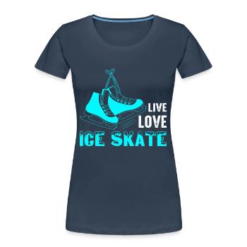 Live Love Patin à glace Patineur artistique Patinage sur glace - T-shirt bio Premium Femme - bleu marine - Devant - Mia (176cm)