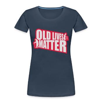 old lives matter quote - Women's Premium Organic T-Shirt - navy - Front - Mia (176cm)