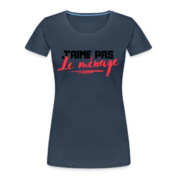 J'aime pas le ménage humour cadeau - T-shirt bio Premium Femme - bleu marine - Devant - Mia (176cm)