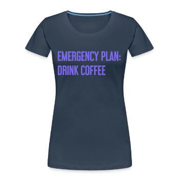 Kaffee-Notfallplan - Frauen Premium Bio T-Shirt - Navy - Vorne - Mia (176cm)