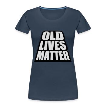 old lives matter quote - Women's Premium Organic T-Shirt - navy - Front - Mia (176cm)