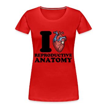 I love reproductive anatomy - Women's Premium Organic T-Shirt -  - Front - Mia (176cm)