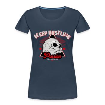 Keep Hustling - Passion - For a better Life - Frauen Premium Bio T-Shirt - Navy - Vorne - Mia (176cm)