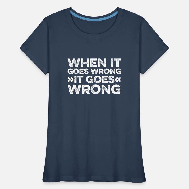 If it goes wrong, do it right Women's Premium Organic T-Shirt