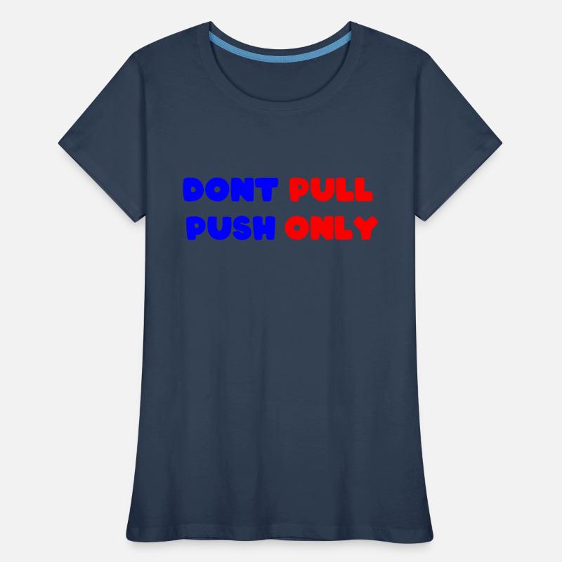 Dont pull push only / Dont push pull only Frauen Premium Bio T-Shirt
