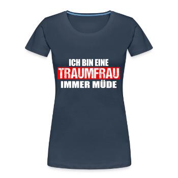 Ich bin eine Traumfrau, immer müde - Frauen Premium Bio T-Shirt - Navy - Vorne - Mia (176cm)