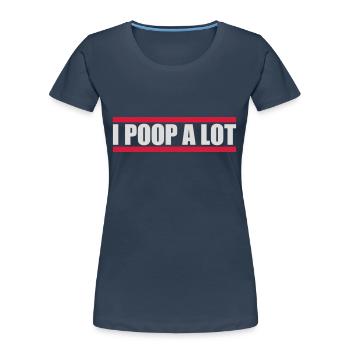 I poop a lot - Women's Premium Organic T-Shirt - navy - Front - Mia (176cm)