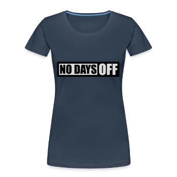 no days off Zitat - Frauen Premium Bio T-Shirt - Navy - Vorne - Mia (176cm)