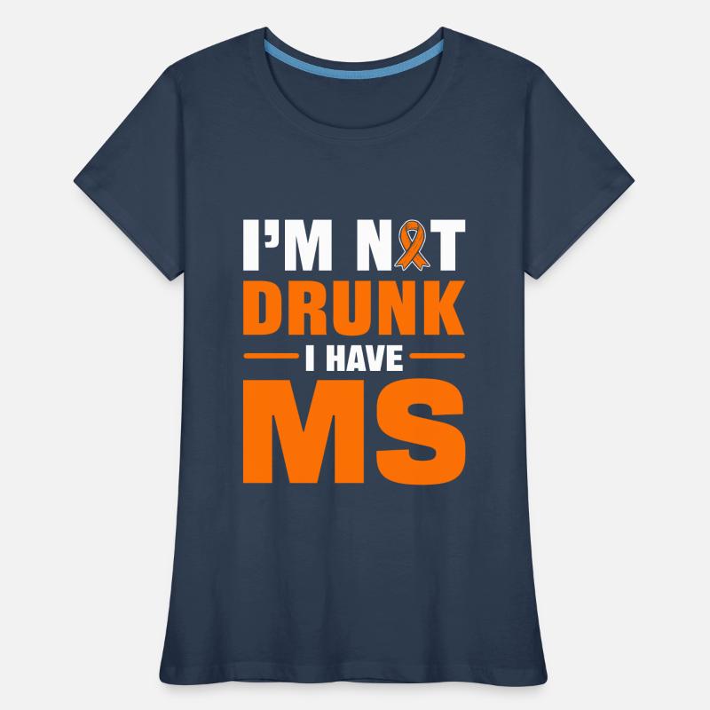I'm Not Drunk I Have MS Multiple Sclerosis Frauen Premium Bio T-Shirt