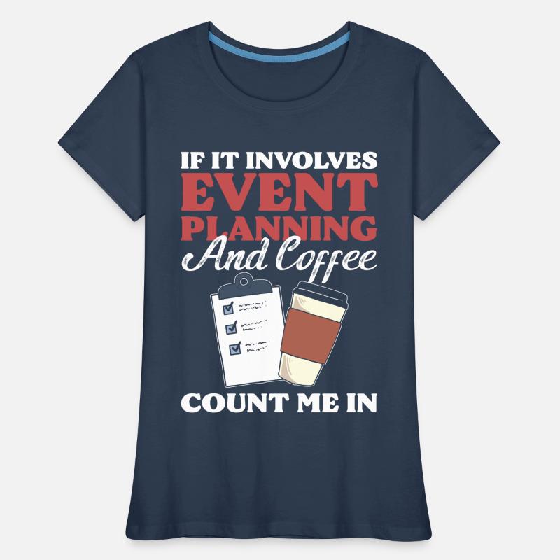 If It Involves Event Planning & Coffee I'm In Women's Premium Organic T-Shirt