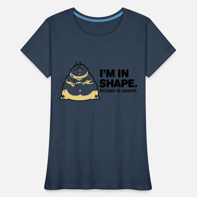 I m in great shape. Circular is also a form. Women's Premium Organic T-Shirt