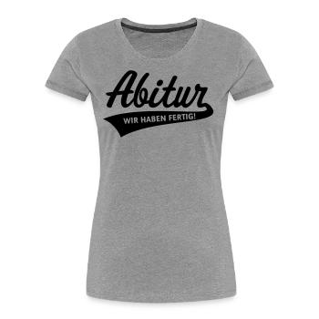 Abitur – Wir Haben Fertig! (Schulabschluss, Black) - Frauen Premium Bio T-Shirt - Navy - Vorne - Mia (176cm)
