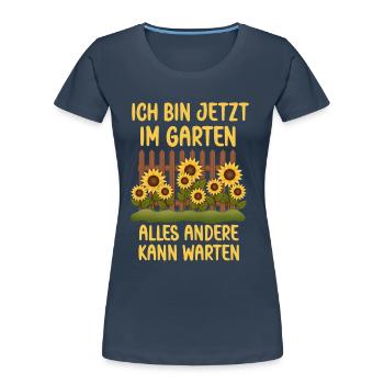 Ich bin jetzt in Garten alles andrere kann Warten - Frauen Premium Bio T-Shirt - Navy - Vorne - Mia (176cm)