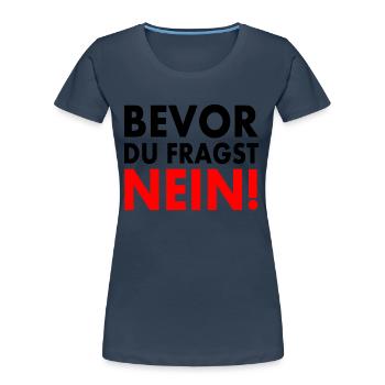 Bevor du fragst nein - Frauen Premium Bio T-Shirt - Navy - Vorne - Mia (176cm)