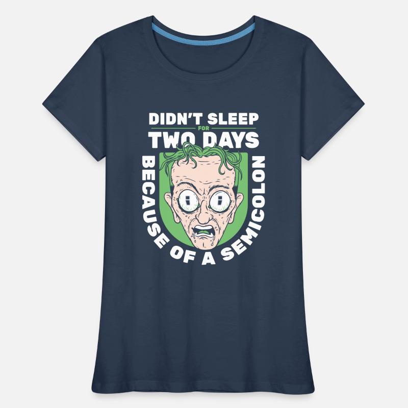 Didn't Sleep For Two Days Semicolon Developer Frauen Premium Bio T-Shirt