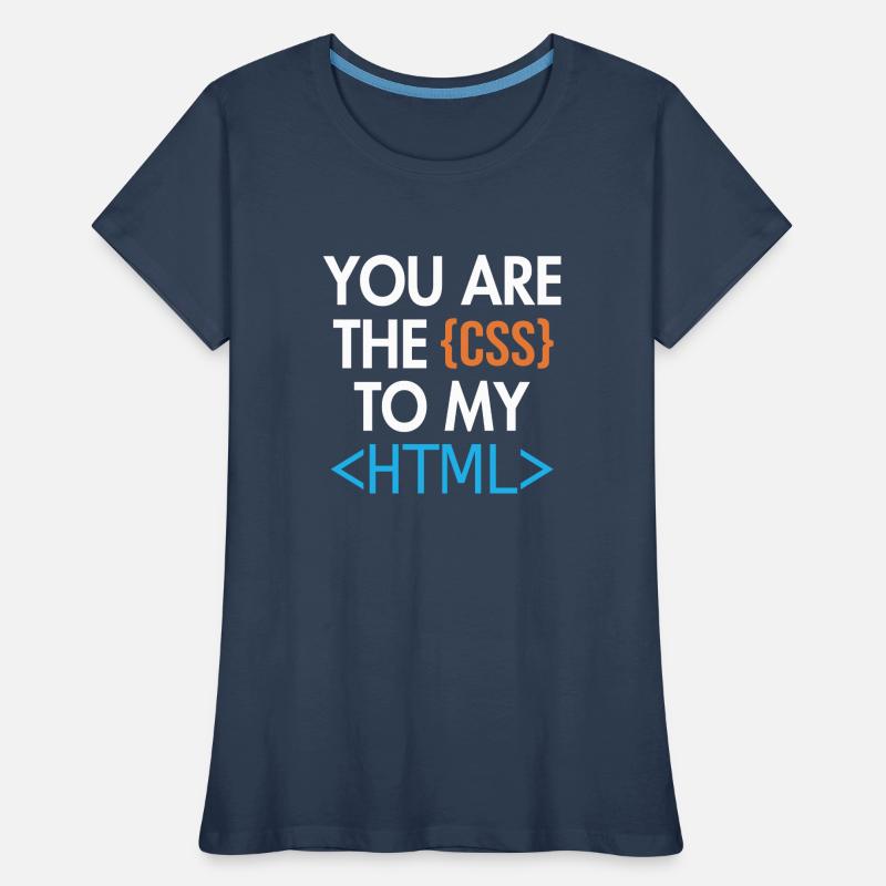 You are the CSS to my HTML Developer Coder Frauen Premium Bio T-Shirt