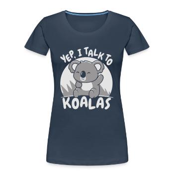 Yep I Talk To Koalas Koalabear Phascolarctos - Women's Premium Organic T-Shirt - navy - Front - Mia (176cm)