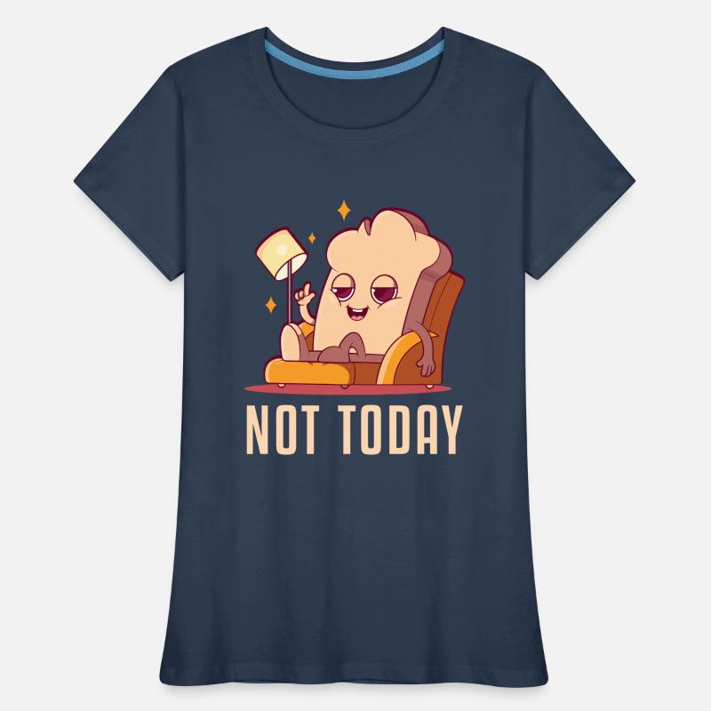 Not Today Bread Maker Bread Dough Bread Queen Women's Premium Organic T-Shirt