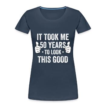 It Took Me 50 Years To Look This Good - Frauen Premium Bio T-Shirt - Navy - Vorne - Mia (176cm)