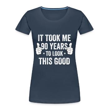 It Took Me 90 Years To Look This Good - Women's Premium Organic T-Shirt - navy - Front - Mia (176cm)