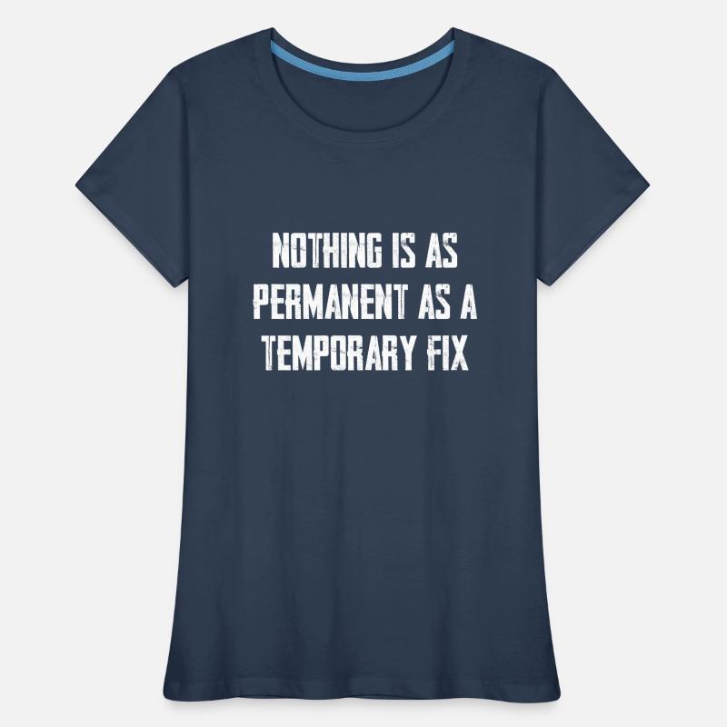 Nothing is as permanent as a temporary solution Women's Premium Organic T-Shirt