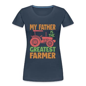 My Father Is The Greatest Farmer - Farm - Farming - Frauen Premium Bio T-Shirt - Navy - Vorne - Mia (176cm)