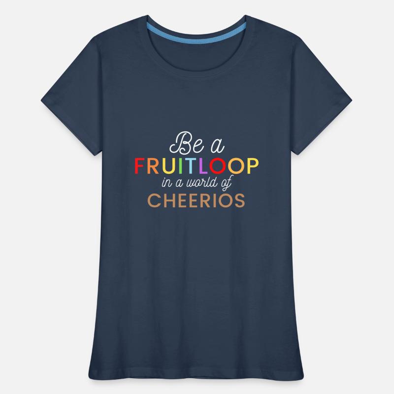 Sei ein Fruit Loop in einer Welt der Cheerios Frauen Premium Bio T-Shirt