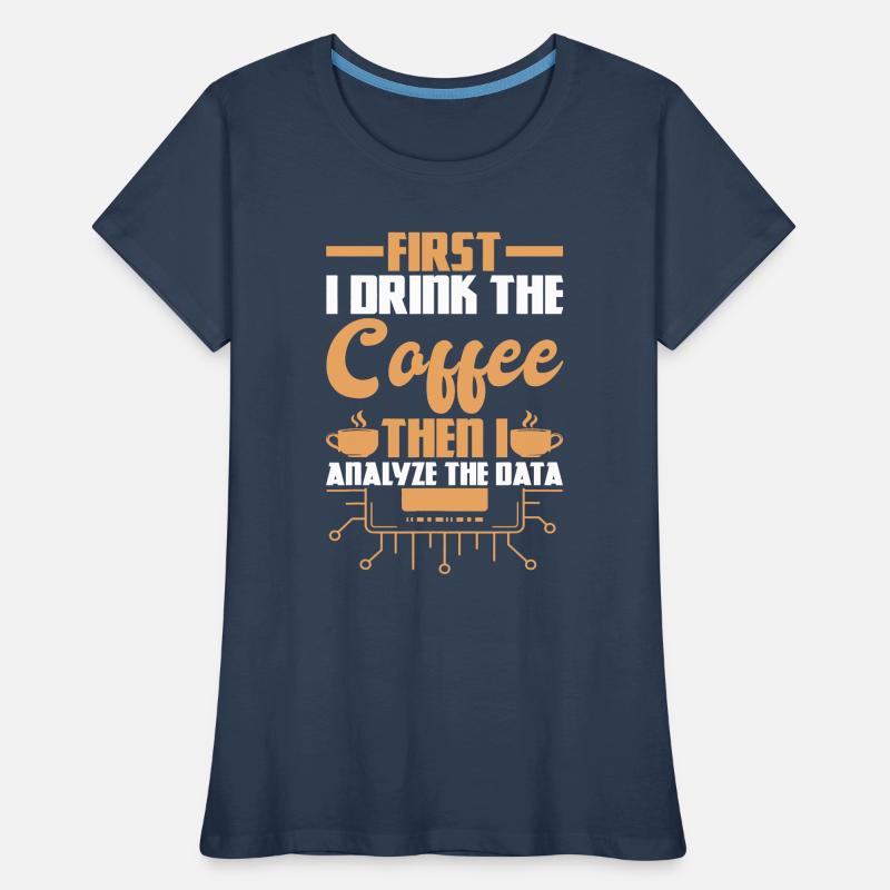 First Drink Coffee Then Analyze Data Analyst Data Women's Premium Organic T-Shirt