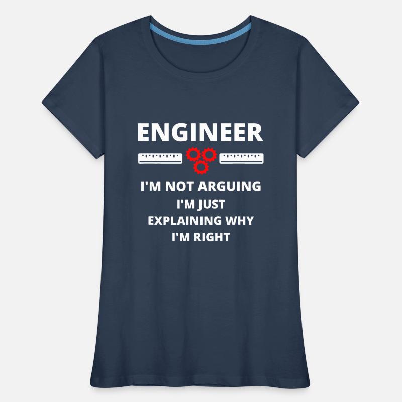 Engineer I'm Not Arguing - Engineering Women's Premium Organic T-Shirt