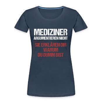 Mediziner argumentieren nicht - Frauen Premium Bio T-Shirt - Navy - Vorne - Mia (176cm)