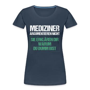 Mediziner argumentieren nicht - Frauen Premium Bio T-Shirt - Navy - Vorne - Mia (176cm)