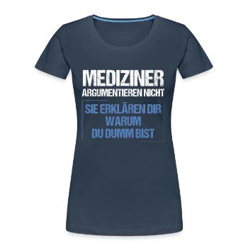 Mediziner argumentieren nicht - Frauen Premium Bio T-Shirt - Navy - Vorne - Mia (176cm)