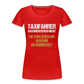 Taxifahrer argumentieren nicht - Frauen Premium Bio T-Shirt -  - Vorne - Mia (176cm)
