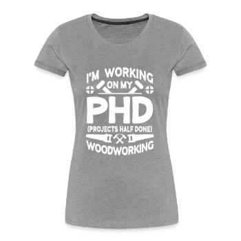 I'm working on PHD Projects half done Woodworking - T-shirt bio Premium Femme - bleu marine - Devant - Mia (176cm)