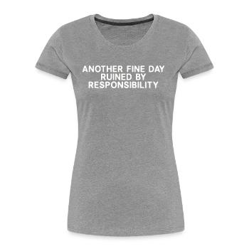 Another Fine Day Ruined By Responsibility - Women's Premium Organic T-Shirt - navy - Front - Mia (176cm)