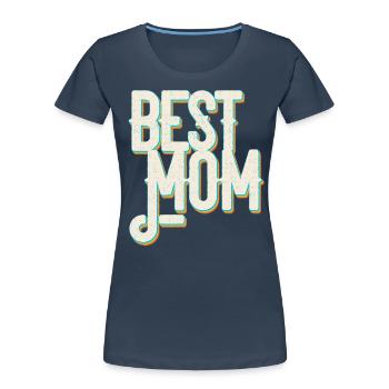 Best Mom Proud Mom Funny Mom Design - Women's Premium Organic T-Shirt - navy - Front - Mia (176cm)