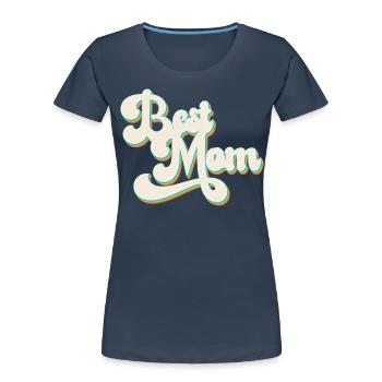 Best Mom Mother's Day Funny Mom Design - Women's Premium Organic T-Shirt - navy - Front - Mia (176cm)