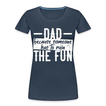 Humorous Father Saying Funny Dad - Women's Premium Organic T-Shirt - navy - Front - Mia (176cm)
