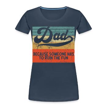 Humorvoller Vater Spruch Im Vintage Style - Frauen Premium Bio T-Shirt - Navy - Vorne - Mia (176cm)