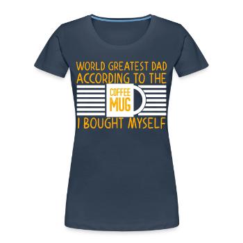 Humorous Father's Day Saying Funny Father - Women's Premium Organic T-Shirt - navy - Front - Mia (176cm)