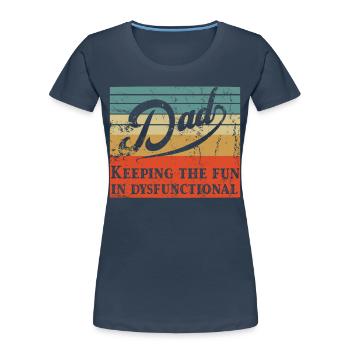 Humorous Father's Day Saying Funny Father Style - Women's Premium Organic T-Shirt - navy - Front - Mia (176cm)