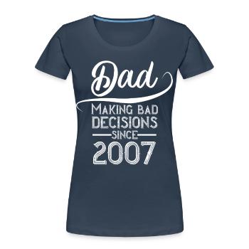 Papas Schlechte Entscheidung Geburtsjahr 2007 - Frauen Premium Bio T-Shirt - Navy - Vorne - Mia (176cm)