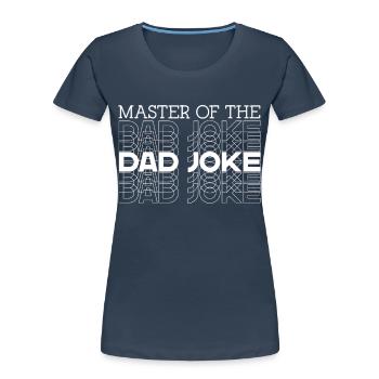 Dad Joke Master Funny Dad Perfect Style - Women's Premium Organic T-Shirt - navy - Front - Mia (176cm)