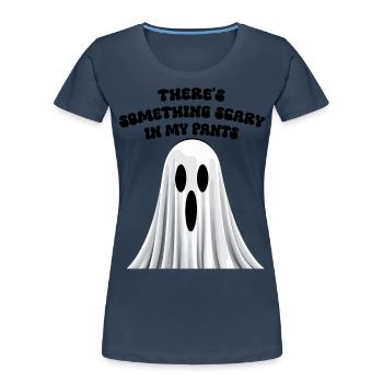 Lustiger Spruch Etwas Gruseliges in der Hose - Frauen Premium Bio T-Shirt - Navy - Vorne - Mia (176cm)