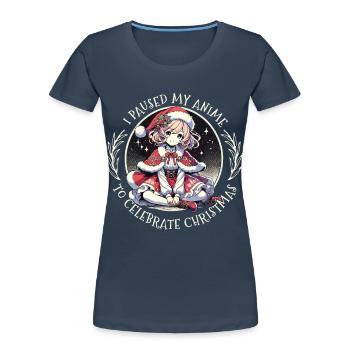 Ich Pausierte Mein Anime Für Weihnachten - Frauen Premium Bio T-Shirt - Navy - Vorne - Mia (176cm)