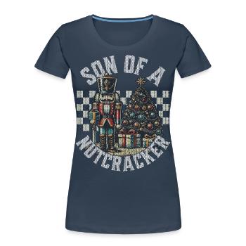 Son of a Nutcracker Christmas Humor - Women's Premium Organic T-Shirt - navy - Front - Mia (176cm)