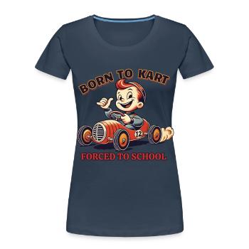 Go-Kart Vintage Born To Kart Saying - Women's Premium Organic T-Shirt - navy - Front - Mia (176cm)