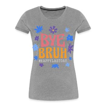 Bye Bruh, Alles Gute zum letzten Schultag - Frauen Premium Bio T-Shirt - Navy - Vorne - Mia (176cm)