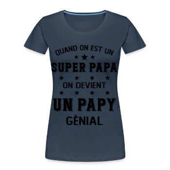 Un Super Papa On Devient Un Papy Génial - T-shirt bio Premium Femme - bleu marine - Devant - Mia (176cm)