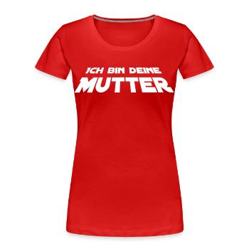 Ich bin deine Mutter - Frauen Premium Bio T-Shirt -  - Vorne - Mia (176cm)